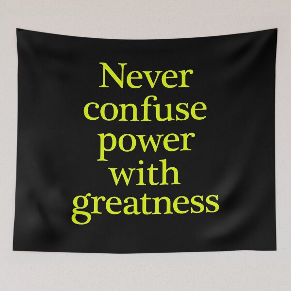 Item preview, Never confuse power with greatness. v.8 designed and sold by x1brett.