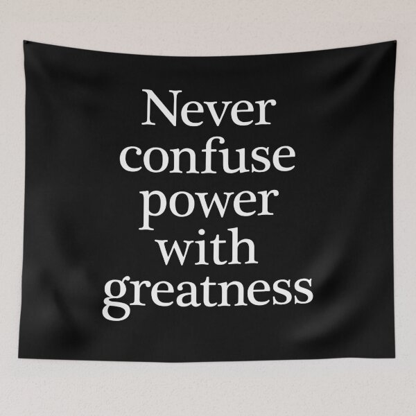 Item preview, Never confuse power with greatness. v.9 designed and sold by x1brett.