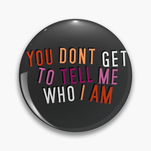 Item preview, Lesbian | YOU DON'T GET TO TELL ME WHO I AM designed and sold by Vira Magnus Layton.