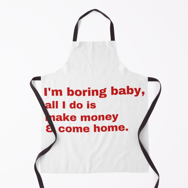 Item preview, I'm boring baby all i do is make money and come home designed and sold by Cheerhub.