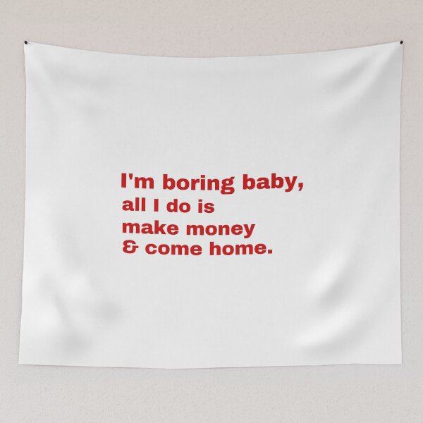 Item preview, I'm boring baby all i do is make money and come home designed and sold by Cheerhub.
