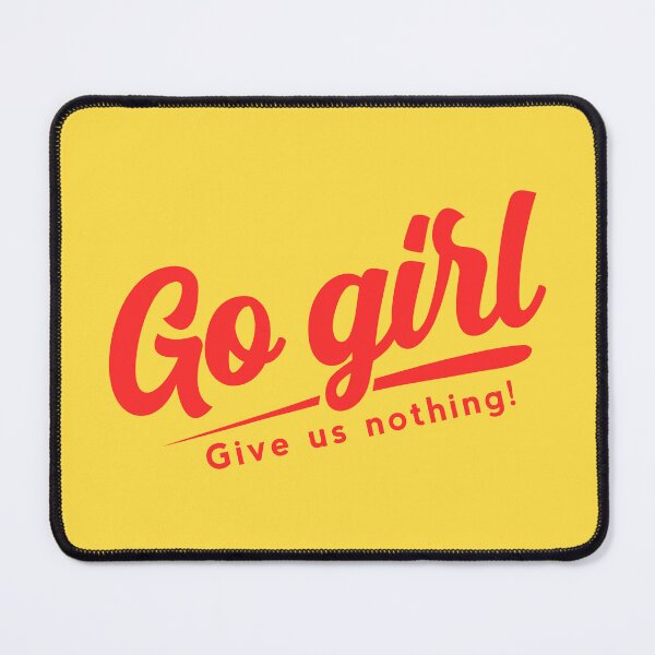 Item preview, Go girl give us nothing funny meme designed and sold by yoshra.
