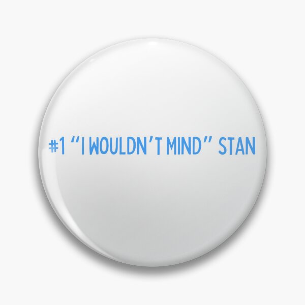 Item preview, #1 "I Wouldn't Mind" stan designed and sold by leahfrommars.