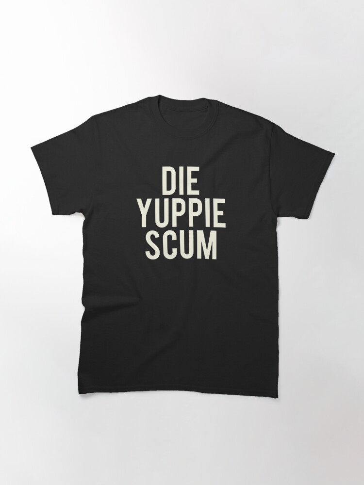 die yuppie scum shirt