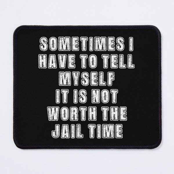 Item preview, Not Worth the Jail Time funny quote. Humorous sarcastic gag gift designed and sold by Unitepeople.