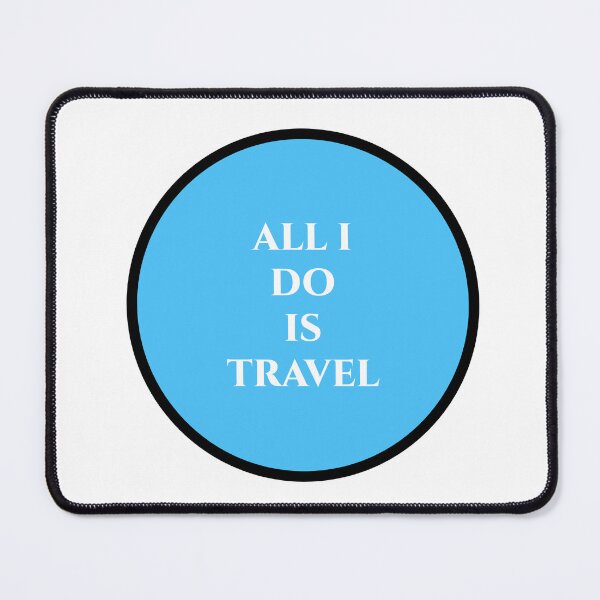 Item preview, ALL I DO IS TRAVEL designed and sold by binmaster3000.