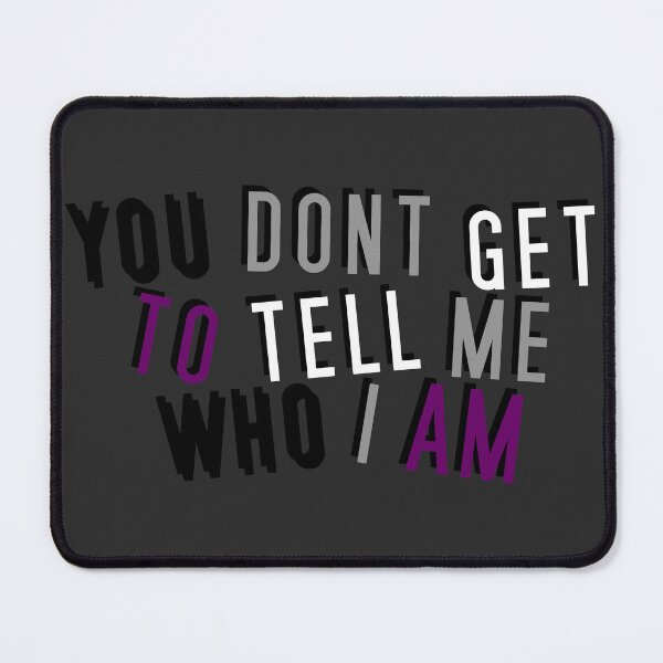 Item preview, Asexual | YOU DON'T GET TO TELL ME WHO I AM designed and sold by Vira Magnus Layton.