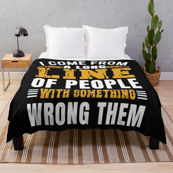Item preview, I Come From  A Long Line Of People With Something Wrong Them designed and sold by skeastore.