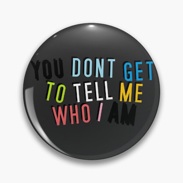 Item preview, Queer | YOU DON'T GET TO TELL ME WHO I AM designed and sold by Vira Magnus Layton.