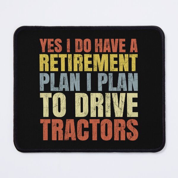Item preview, Yes I Do Have A Retirement plan I Plan To Drive Tractors designed and sold by Stick-Artistry.