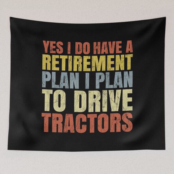 Item preview, Yes I Do Have A Retirement plan I Plan To Drive Tractors designed and sold by Stick-Artistry.