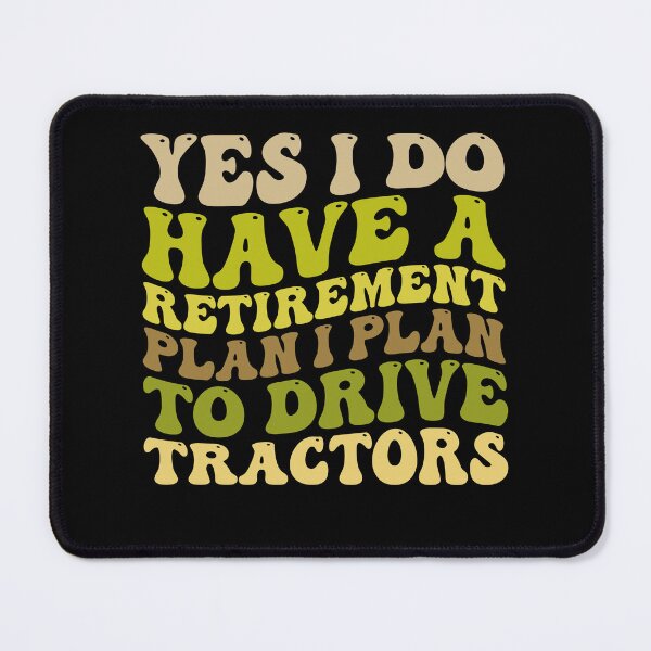 Item preview, Yes I Do Have A Retirement plan I Plan To Drive Tractors designed and sold by Stick-Artistry.