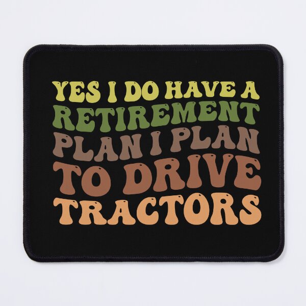 Item preview, Yes I Do Have A Retirement plan I Plan To Drive Tractors designed and sold by Stick-Artistry.