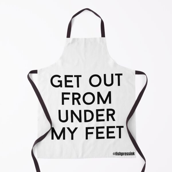 Item preview, get out from under my feet text v2a white background designed and sold by fishpressink.