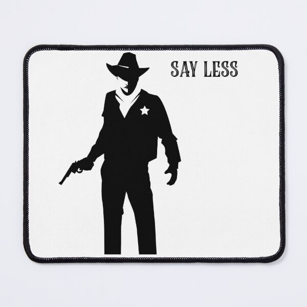 Item preview, SAY LESS GUNSLINGER SHERIFF WESTERN designed and sold by MindfulPrimate.