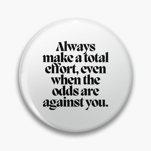 Item preview, Always make a total effort, even when the odds are against you.  designed and sold by CharmStudio.