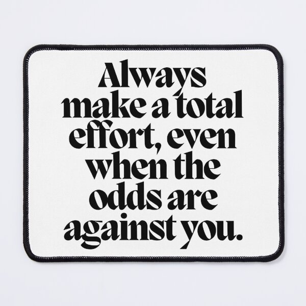 Item preview, Always make a total effort, even when the odds are against you.  designed and sold by CharmStudio.