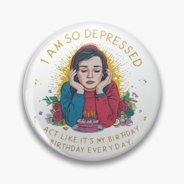 Item preview, Funny I Am So Depressed I Act Like It's My Birthday Everyday designed and sold by SztylishDesigns.
