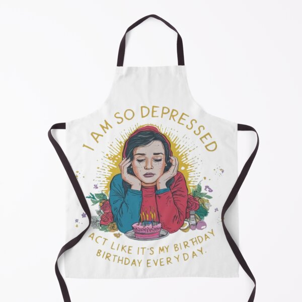 Item preview, Funny I Am So Depressed I Act Like It's My Birthday Everyday designed and sold by SztylishDesigns.