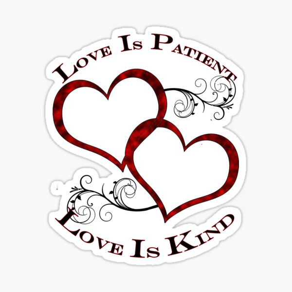 Love is Patient, Hearties shirt Sticker