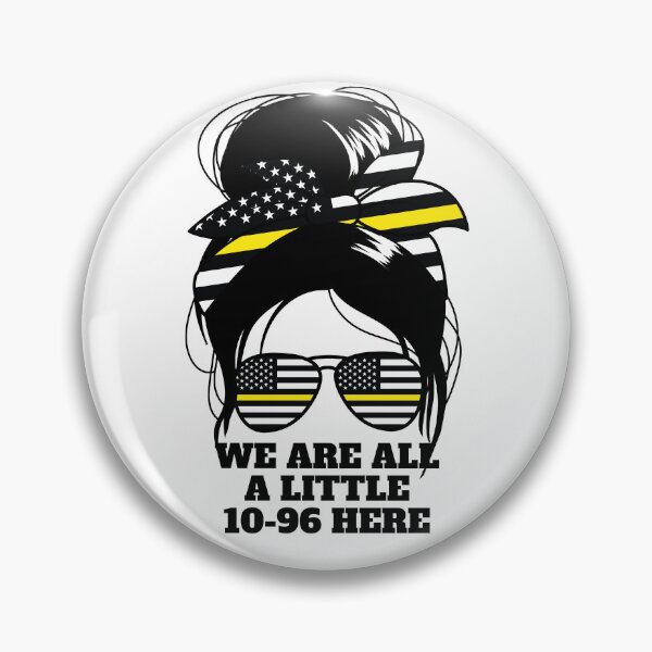 Item preview, We Are All A Little 10-96 Here Women's Dispatch 911 Gear designed and sold by DynamicDesign.