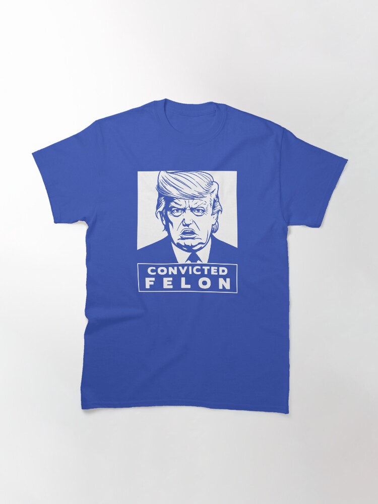 Thumbnail 3 of 7, Classic T-Shirt, Donald Trump is a Convicted Felon Pro Justice Gear designed and sold by EthosWear.