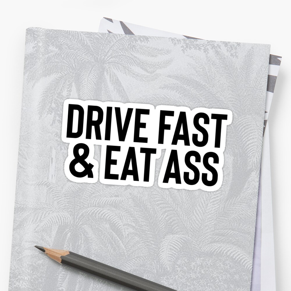 Drive Fast Eat Ass T For Sarcastic Joke Meme Sticker By