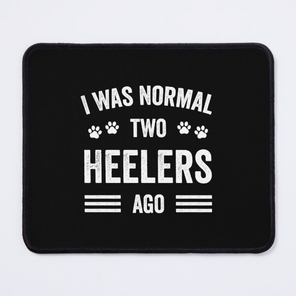 Item preview, I Was Normal Two Heelers Ago Typography Heeler designed and sold by RareBunny.