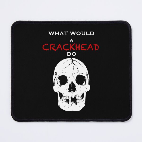 Item preview, What would a Crackhead do  designed and sold by GrizzlyVision.