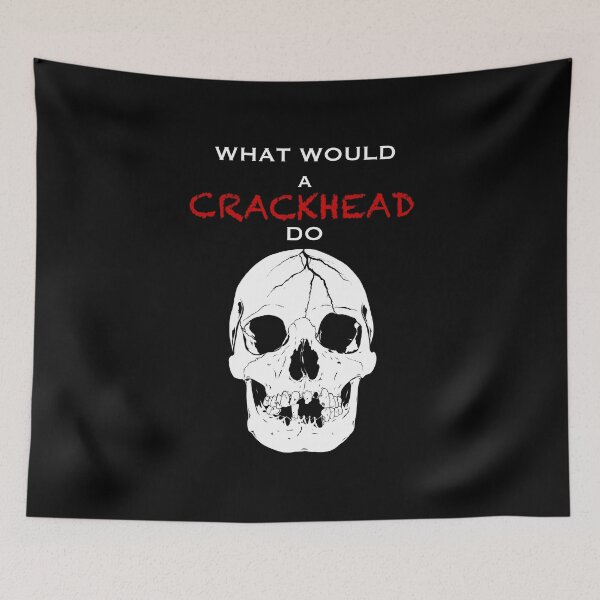 Item preview, What would a Crackhead do  designed and sold by GrizzlyVision.