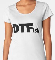 DTF Down To Fish Gift For Camper Fisher Hunter Women's Premium T-Shirt