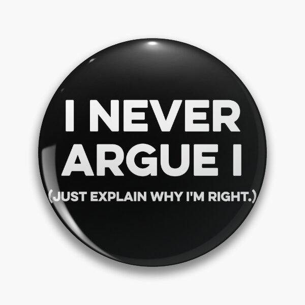 Item preview, I Never Argue I Just Explain Why I'm Right. designed and sold by zeviwanty.