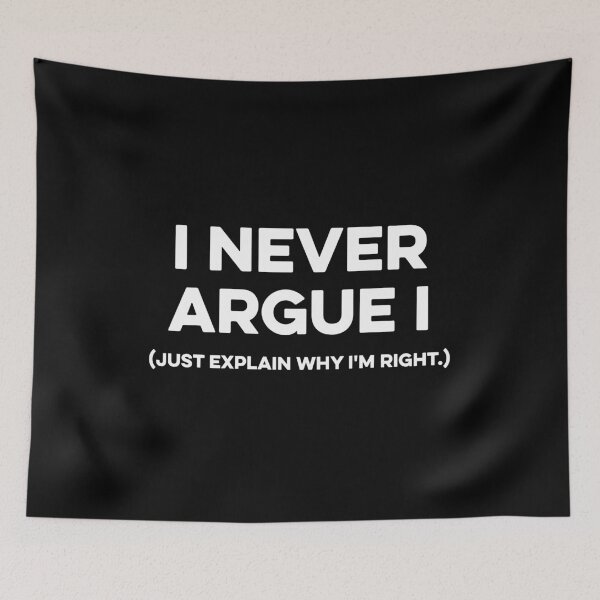 Item preview, I Never Argue I Just Explain Why I'm Right. designed and sold by zeviwanty.
