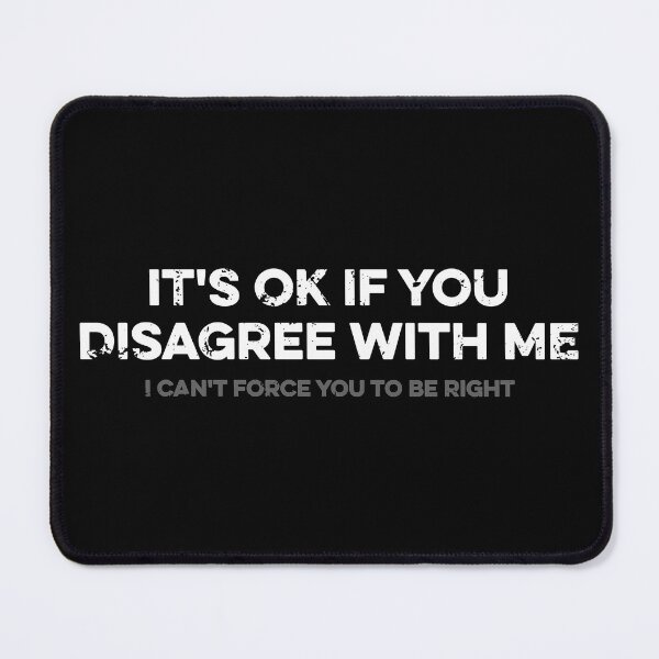 Item preview, It's Ok If You Disagree With MeI Can't Force you to be Right designed and sold by zeviwanty.