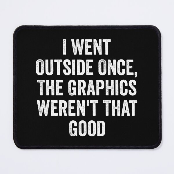 Item preview, I Went Outside Once, Graphics Weren't That Good - Funny Gaming Quote designed and sold by kevzadevinca.