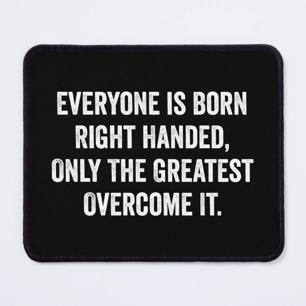 Item preview, Everyone is Born Right Handed, Only The Greatest Overcome It  designed and sold by kevzadevinca.