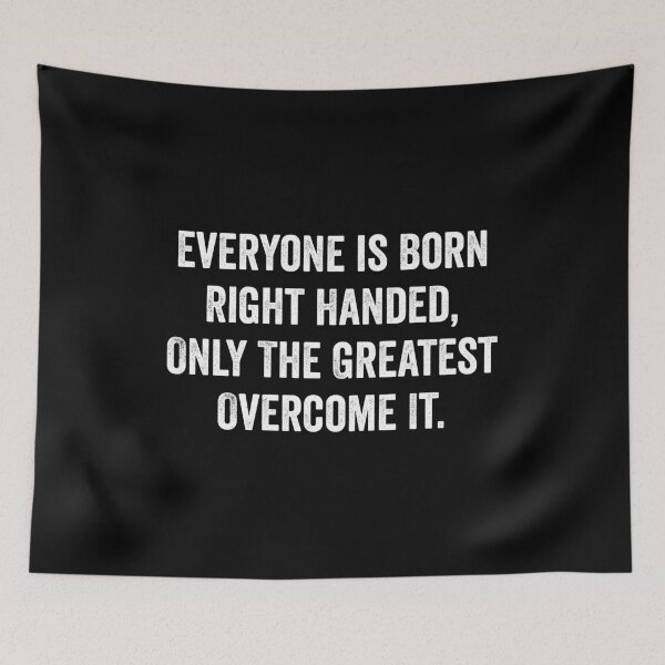 Item preview, Everyone is Born Right Handed, Only The Greatest Overcome It  designed and sold by kevzadevinca.