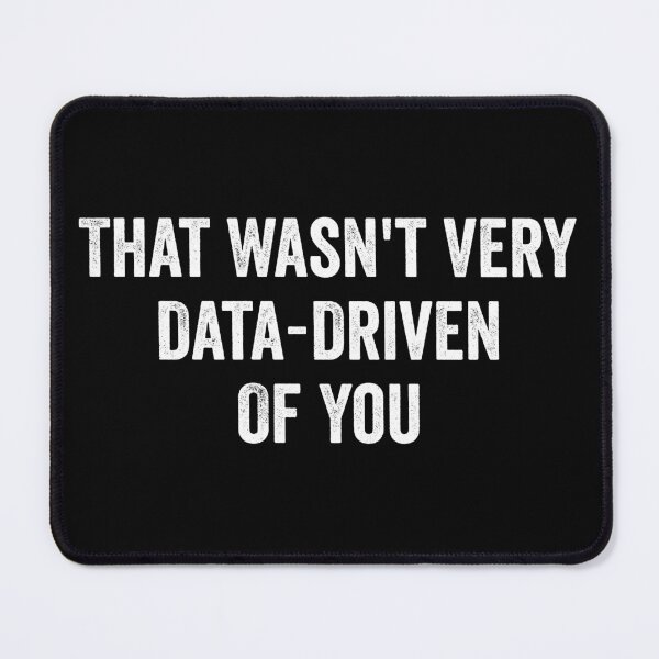 Item preview, That Wasn't Very Data-Driven Of You designed and sold by kevzadevinca.
