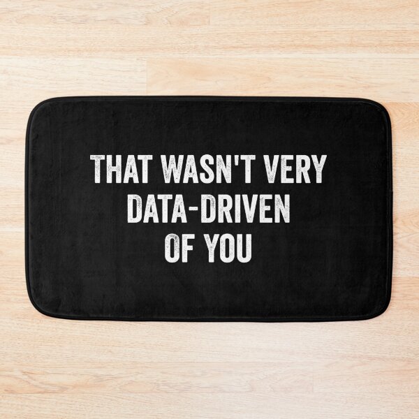 Item preview, That Wasn't Very Data-Driven Of You designed and sold by kevzadevinca.