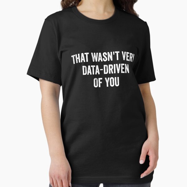 Item preview, That Wasn't Very Data-Driven Of You designed and sold by kevzadevinca.