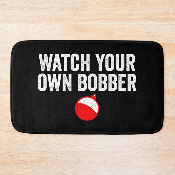 Item preview, Watch Your Own Bobber - Funny Fishing designed and sold by kevzadevinca.