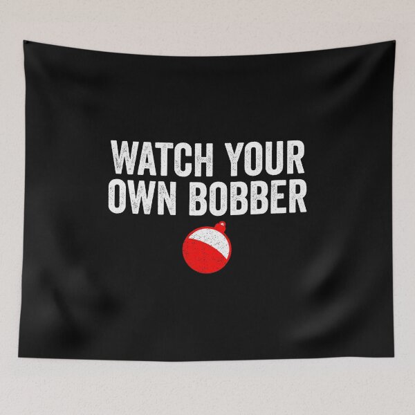 Item preview, Watch Your Own Bobber - Funny Fishing designed and sold by kevzadevinca.
