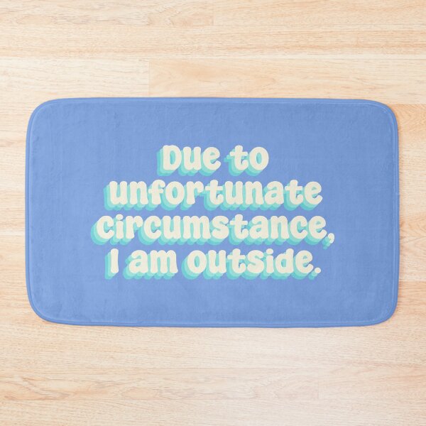 Item preview, Due to unfortunate circumstance, I am outside. designed and sold by Sakurafy.