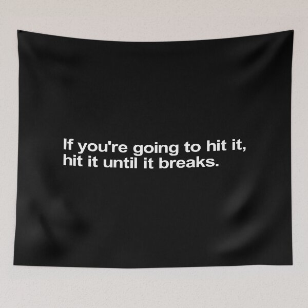 Item preview, If you're going to hit it, hit it until it breaks. designed and sold by Takin-Thepiss.