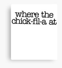 Where Chick Fil A At & Meme Dank Funny Canvas Print