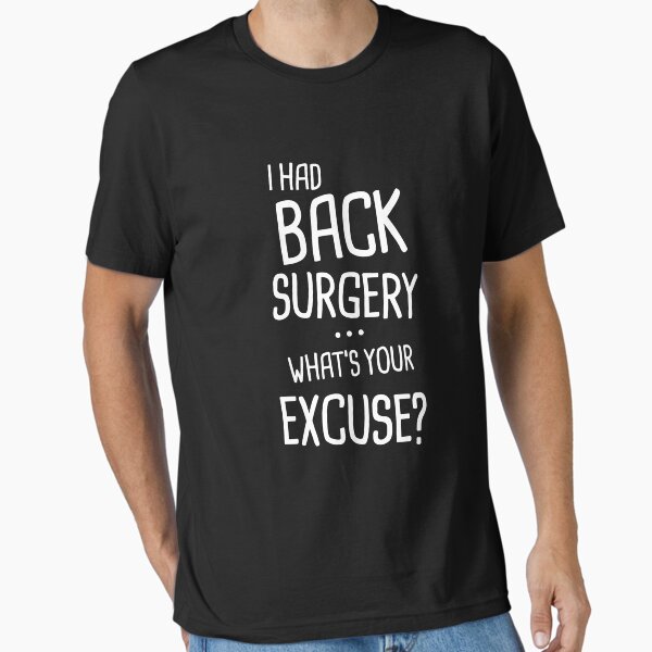 I Had Back Surgery - What's Your Excuse? - A Funny T-Shirt