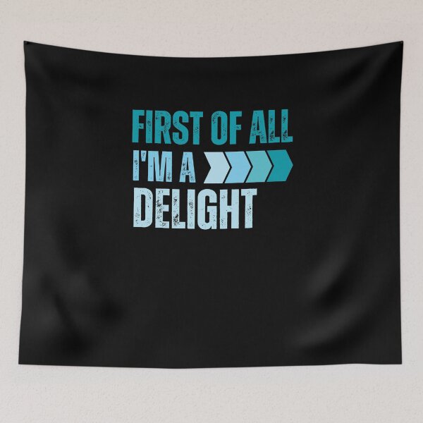 Item preview, First Of All I'm A Delight Funny Saying Men Women  designed and sold by SlocifieShop.