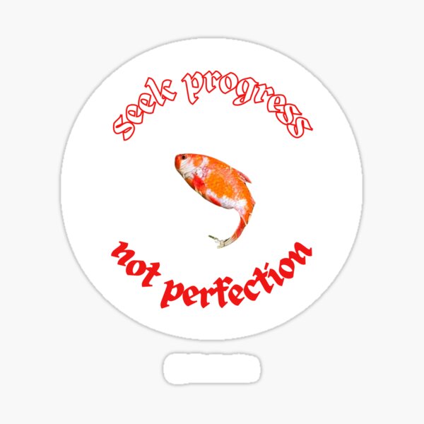 Artikel-Vorschau von strebe nach Fortschritt, nicht nach Perfektion (weiß), designt und verkauft von alice (fish).
