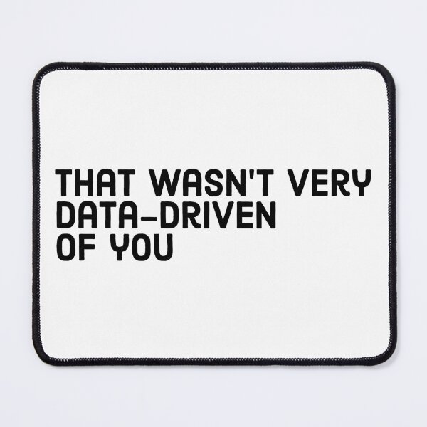 Item preview, That Wasn't Very Data Driven Of You designed and sold by Angry Swan Designs.