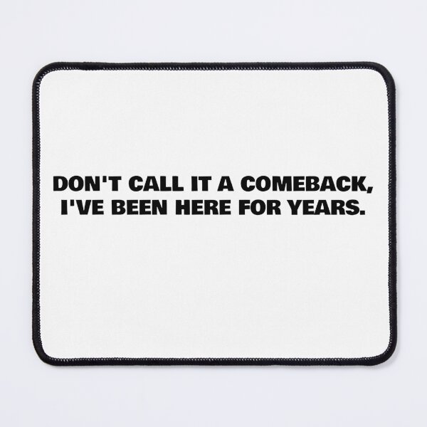 Item preview, Don't Call it a Comeback, I've Been Here for Years designed and sold by WakeNBake-Tees.